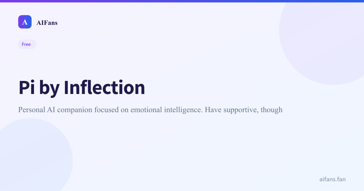 Pi by Inflection - AI Tool Review & Pricing | AIFans